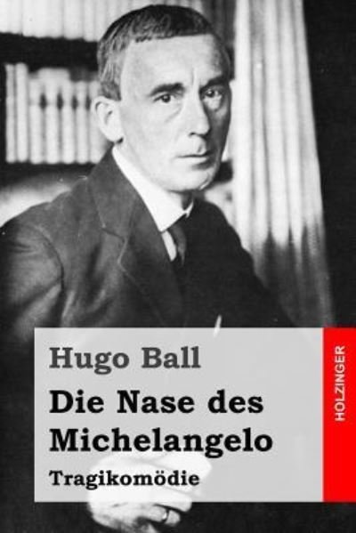 Cover for Hugo Ball · Die Nase des Michelangelo (Taschenbuch) (2016)