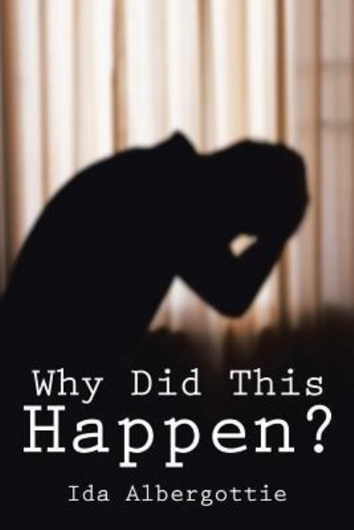 Why Did This Happen? - Ida Albergottie - Libros - Authorhouse - 9781524602826 - 8 de abril de 2016