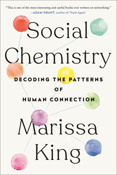 Social Chemistry: Decoding the Patterns of Human Connection - Marissa King - Books - Penguin Group USA - 9781524743826 - January 4, 2022