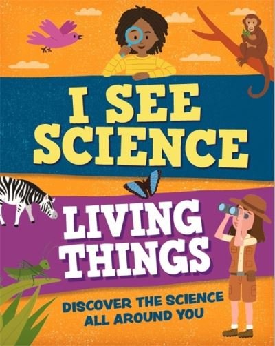 Cover for Izzi Howell · I See Science: Living Things - I See Science (Hardcover Book) (2022)