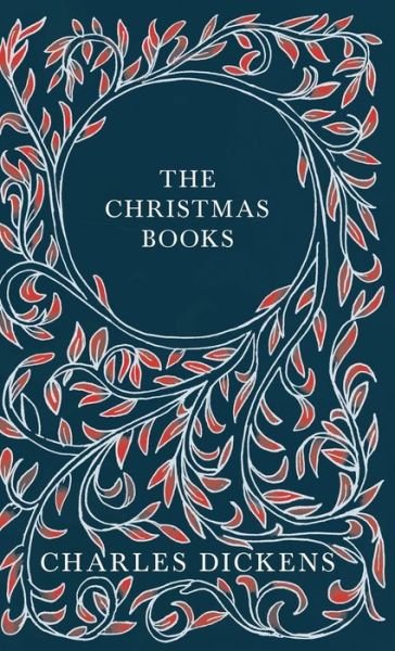 Cover for Charles Dickens · The Christmas Books - A Christmas Carol, The Chimes, The Cricket on the Hearth, The Battle of Life, &amp; The Haunted Man and the Ghost's Bargain - With Appreciations and Criticisms By G. K. Chesterton (Hardcover Book) (2020)