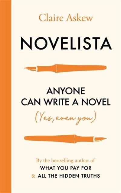Novelista: Anyone can write a novel. Yes, even you. - Claire Askew - Kirjat - John Murray Press - 9781529384826 - torstai 15. lokakuuta 2020