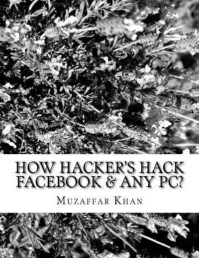 Cover for Muzaffar Khan · How Hacker's Hack Facebook &amp; any Pc? (Pocketbok) (2016)