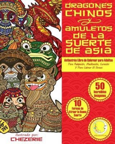 Cover for Relaxation4.me · ANTIESTRES Libro De Colorear Para Adultos : Dragones Chinos Y Amuletos De La Suerte De Asia (Taschenbuch) (2016)