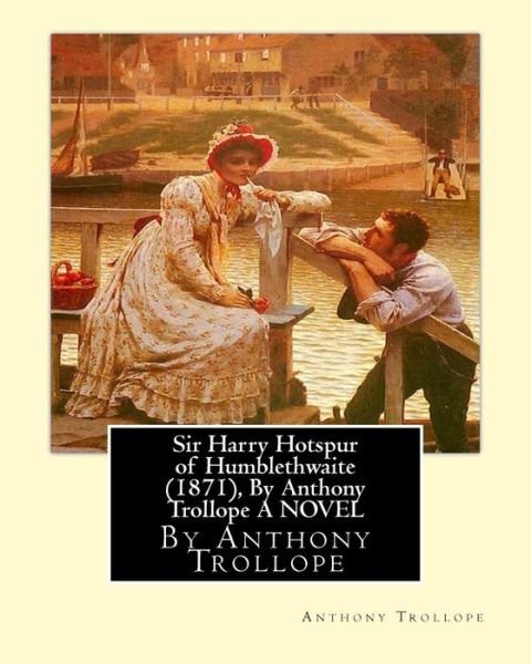 Cover for Anthony Trollope · Sir Harry Hotspur of Humblethwaite (1871), By Anthony Trollope A NOVEL (Paperback Book) (2016)