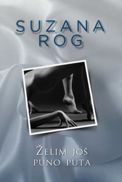 Cover for Suzana Rog · Zelim Jos Puno Puta (Paperback Book) (2016)