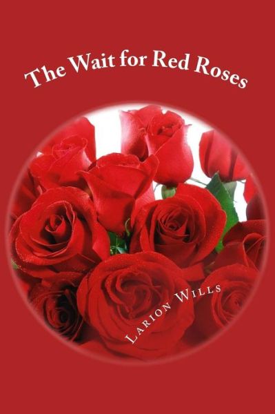 Cover for Larion Wills · The Wait for Red Roses (Paperback Book) (2016)