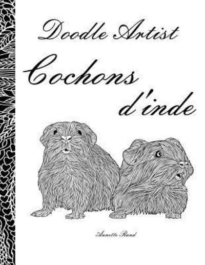 Doodle Artist - Cochons d'Inde - Annette Rand - Książki - Createspace Independent Publishing Platf - 9781539172826 - 30 września 2016