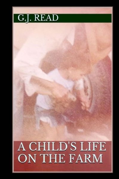 Cover for G J Read · A Child's Life on the Farm (Paperback Book) (2016)