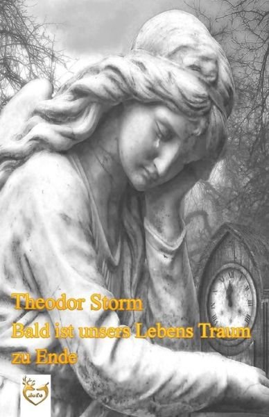 Cover for Theodor Storm · Bald ist unsers Lebens Traum zu Ende (Paperback Book) (2017)
