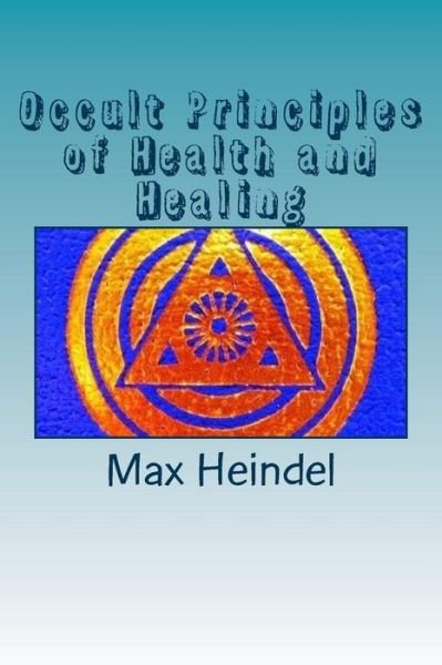 Cover for Max Heindel · Occult Principles of Health and Healing (Paperback Book) (2017)