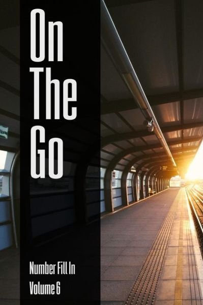 On The Go - Number Fill In - Volume 6 - Nilo Ballener - Books - Createspace Independent Publishing Platf - 9781545025826 - October 27, 2017