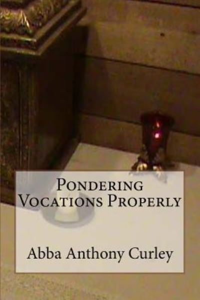 Cover for Abba Anthony Curley · Pondering Vocations Properly (Paperback Book) (2017)