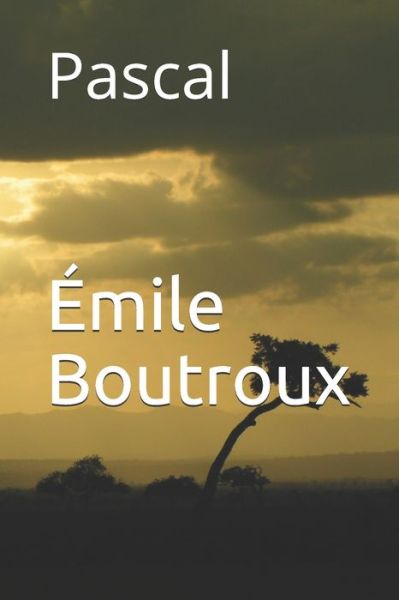 Pascal - Emile Boutroux - Books - Independently Published - 9781549746826 - September 14, 2017