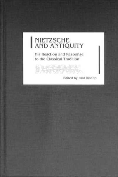 Cover for Paul Bishop · Nietzsche and Antiquity: His Reaction and Response to the Classical Tradition - Studies in German Literature Linguistics and Culture (Hardcover Book) (2004)