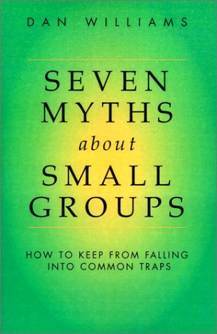 Seven Myths About Small Groups: How to Keep from Falling into Common Traps - Dan Williams - Books - Regent College Publishing - 9781573831826 - September 1, 2000
