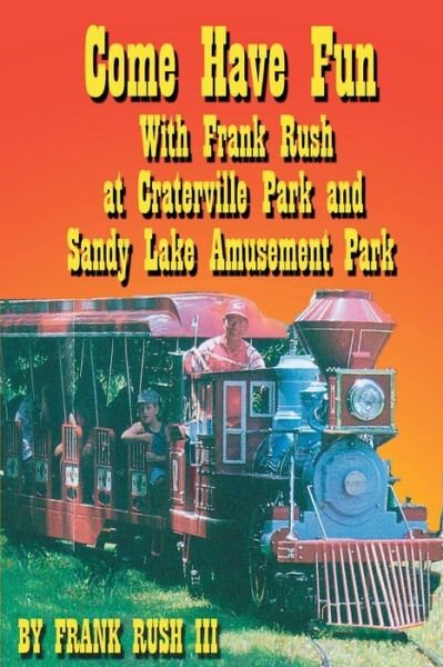 Cover for Rush, Frank, III · Come Have Fun With Frank Rush at Craterville Park and Sandy Lake Amusement Park (Paperback Book) (2016)