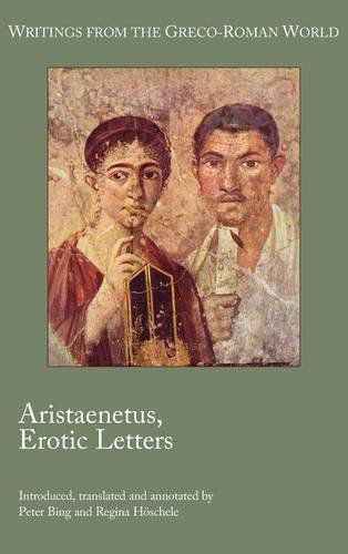 Cover for Bing, Peter (Department of Classics, Emory University) · Aristaenetus, Erotic Letters - Writings from the Greco-Roman World (Hardcover Book) [Critical edition] (2014)