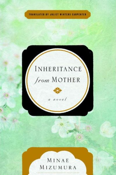 Cover for Minae Mizumura · Inheritance from Mother: A Serial Novel (Inbunden Bok) (2017)