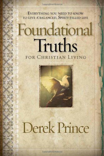 Foundational Truths For Christian Living - Derek Prince - Books - Creation House - 9781591859826 - October 1, 2006