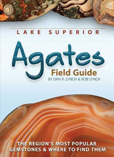 Cover for Dan R. Lynch · Lake Superior Agates Field Guide - Rocks &amp; Minerals Identification Guides (Paperback Book) (2012)