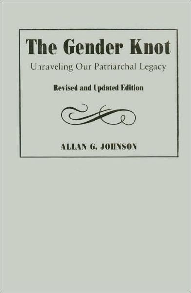 Gender Knot Revised Ed: Unraveling Our Patriarchal Legacy - Allan Johnson - Książki - Temple University Press,U.S. - 9781592133826 - 29 kwietnia 2005