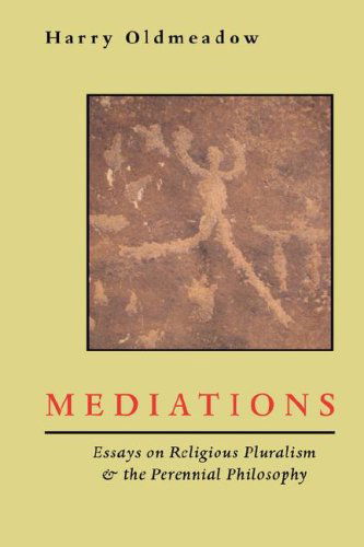 Cover for Harry Oldmeadow · Mediations: Essays on Religious Pluralism &amp; the Perennial Philosophy (Paperback Book) (2008)