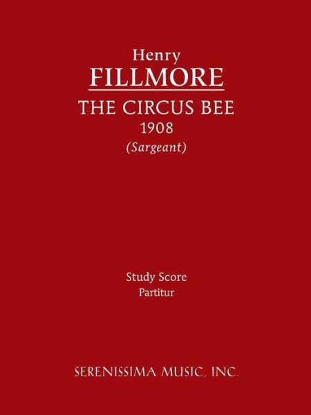 The Circus Bee - Study Score - Henry Fillmore - Books - Serenissima Music, Inc. - 9781608740826 - February 15, 2013