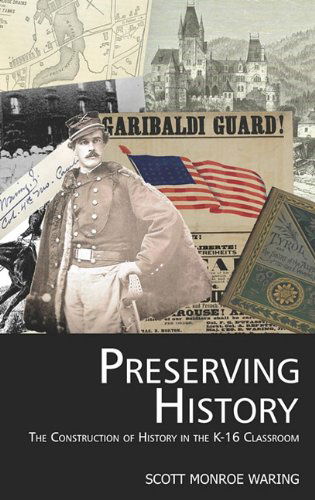 Cover for Scott Monroe Waring · Preserving History: the Construction of History in the K-16 Classroom (Hc) (Hardcover Book) (2011)