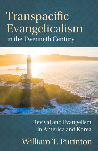 Cover for William T Purinton · Transpacific Evangelicalism in the Twentieth Century: Revival and Evangelism in America and Korea (Paperback Book) (2020)