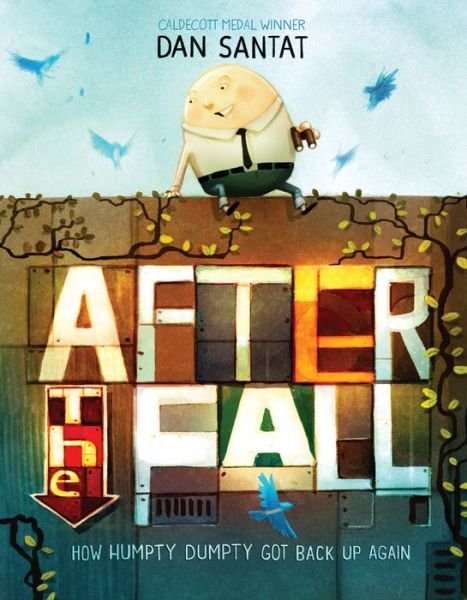Cover for Dan Santat · After the Fall (How Humpty Dumpty Got Back Up Again) (Hardcover Book) (2017)