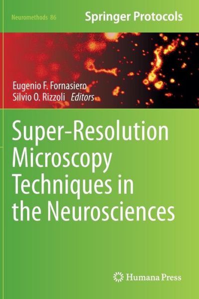 Super-Resolution Microscopy Techniques in the Neurosciences - Neuromethods - Eugenio F Fornasiero - Książki - Humana Press Inc. - 9781627039826 - 8 lutego 2014