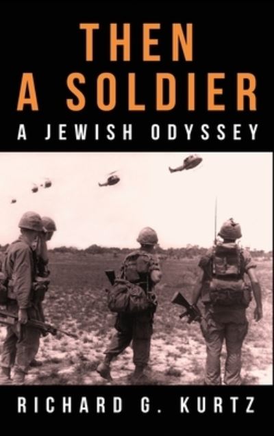 Then A Soldier: A Jewish Odyssey - Richard G Kurtz - Books - Richard Kurtz - 9781629671826 - June 23, 2020