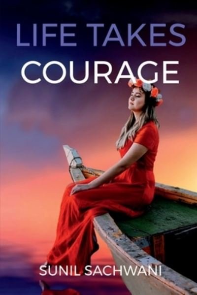 Cover for Sunil Sachwani · Life Takes Courage (Bok) (2021)