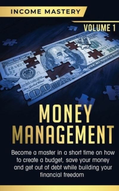 Cover for Phil Wall · Money Management: Become a Master in a Short Time on How to Create a Budget, Save Your Money and Get Out of Debt while Building your Financial Freedom Volume 1 (Paperback Book) (2020)