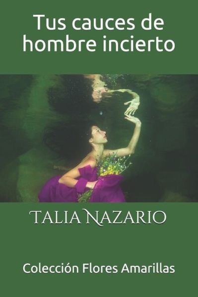 Cover for Talia Nazario · Tus cauces de hombre incierto (Pocketbok) (2019)