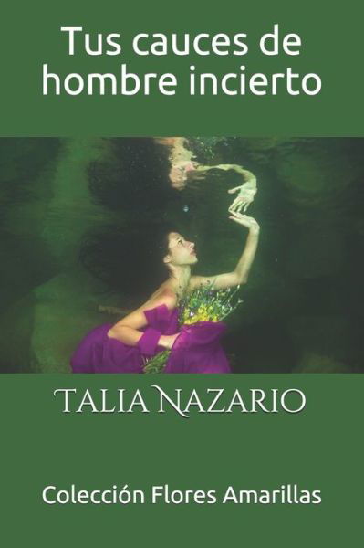 Cover for Talia Nazario · Tus cauces de hombre incierto (Taschenbuch) (2019)