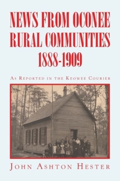 Cover for John Ashton Hester · News from Oconee Rural Communities 1888-1909 (Paperback Book) (2020)