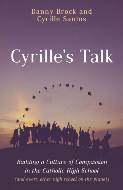 Cover for Danny Brock · Cyrille's Talk: Building a Culture of Compassion in the Catholic High School (and Every Other High School on the Planet) (Paperback Book) (2021)
