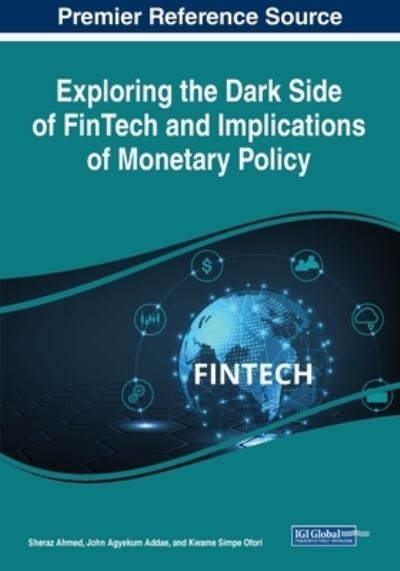 Cover for Sheraz Ahmed · Exploring the Dark Side of Fintech and Implications of Monetary Policy (Book) (2023)