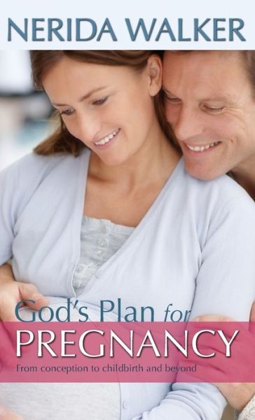 Cover for Nerida Walker · God's Plan for Pregnancy: From Conception to Childbirth and Beyond (Hardcover Book) (2019)