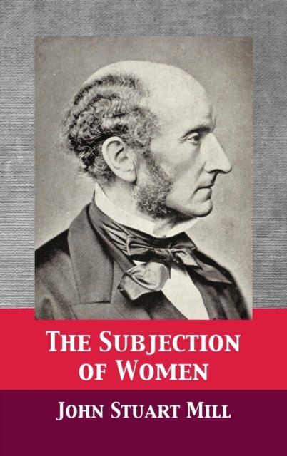 Cover for John Stuart Mill · The Subjection of Women (Gebundenes Buch) (1901)