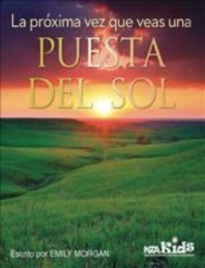 La Proxima Vez Que Veas una Puesta Del Sol - Next Time You See - Emily Morgan - Bücher - National Science Teachers Association - 9781681402826 - 1. März 2016