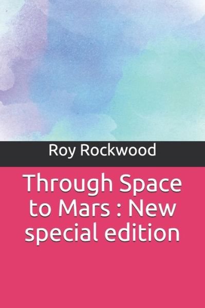 Through Space to Mars - Roy Rockwood - Bücher - Independently Published - 9781707050826 - 9. November 2019