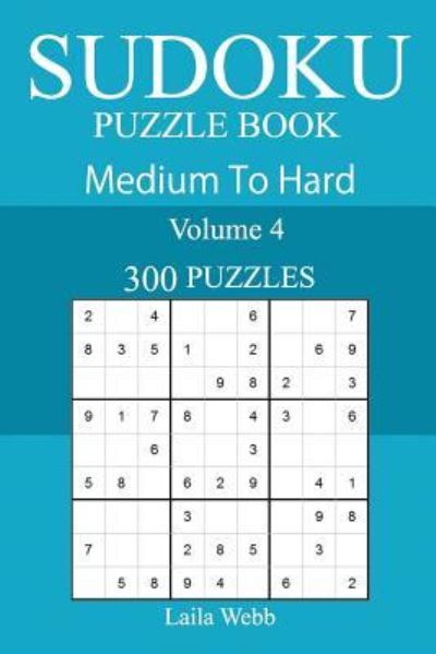 300 Medium to Hard Sudoku Puzzle Book - Laila Webb - Books - Createspace Independent Publishing Platf - 9781717190826 - April 20, 2018