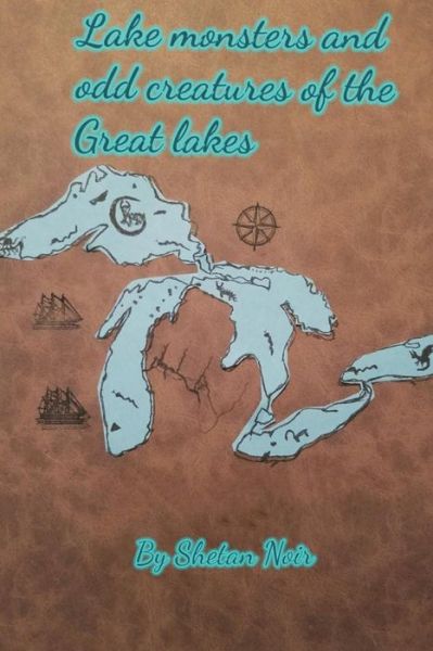 Cover for Shetan Noir · Lake Monsters and odd creatures of the Great Lakes (Taschenbuch) (2018)