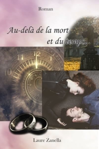 Au-dela de la mort et du temps... - Laure Zanella - Livres - Createspace Independent Publishing Platf - 9781721753826 - 21 juin 2018