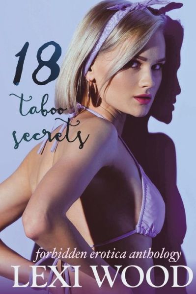 Cover for Lexi Wood · 18 Taboo Secrets Forbidden Erotica Anthology (Paperback Book) (2018)