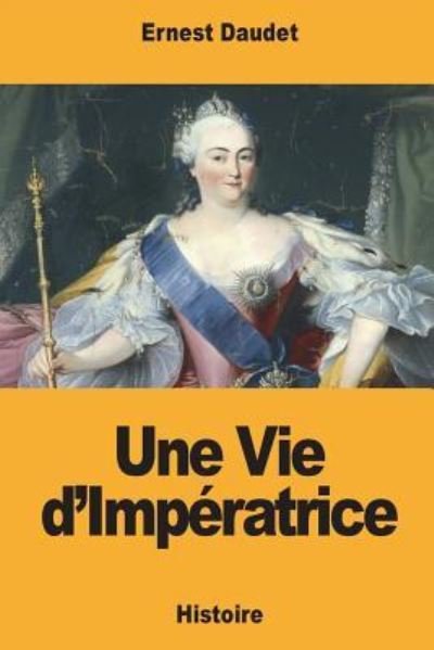 Cover for Ernest Daudet · Une Vie d'Imp ratrice (Pocketbok) (2018)