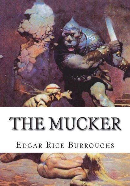 The Mucker - Edgar Rice Burroughs - Books - Createspace Independent Publishing Platf - 9781723481826 - July 23, 2018